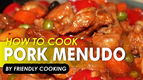 Paano Magluto Ng Pork Menudo Filipino Recipes Friendly Cooking