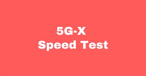 5G-X Speed Test - Run Internet Speed Test