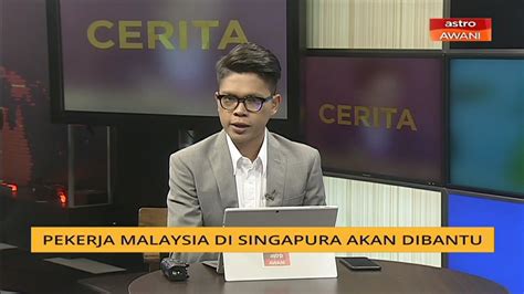 Cerita Sebalik Berita Pekerja Di Singapura Akan Dibantu Video