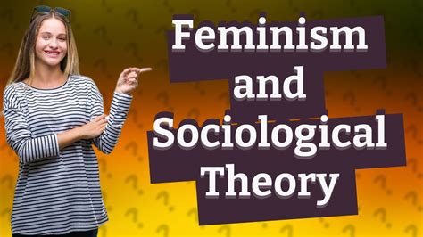 How Does Feminism Influence Sociological Theory And Methods Youtube