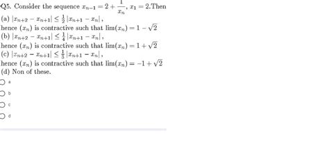 Solved Q5 Consider The Sequence Xn 1 2 X1 2 Then Xn