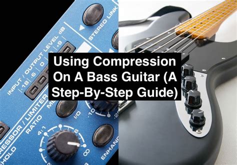 Using Compression On A Bass Guitar A Step By Step Guide Producer