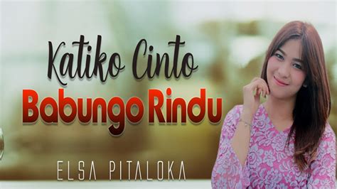 Elsa Pitaloka Katiko Cinto Babungo Rindu Official Music Video Lagu