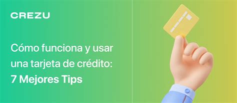 Cómo funciona y usar una tarjeta de crédito 7 Mejores Tips