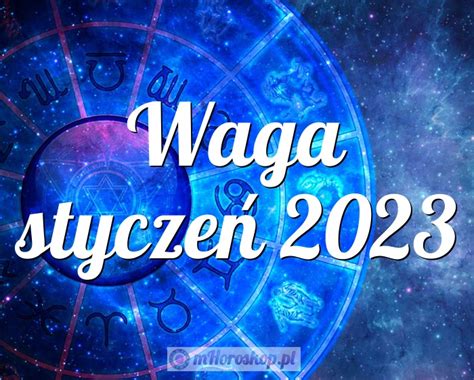 Horoskop Waga styczeń 2023 horoskop miesięczny