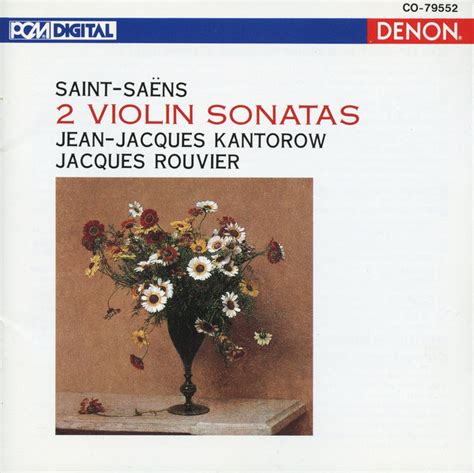 Violin Sonatas By Camille Saint Sa Ns Jean Jacques Kantorow Jacques