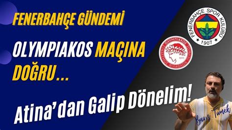 Fenerbah E G Ndem Olympiakos Ma Galibiyete Yak N Z Youtube