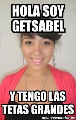 Meme Personalizado Hola Soy Getsabel Y Tengo Las Tetas Grandes 8081