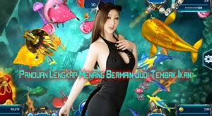 Panduan Lengkap Menang Bermain Judi Tembak Ikan