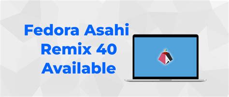 Fedora Asahi Remix 40 Is Now Available Fedora Magazine