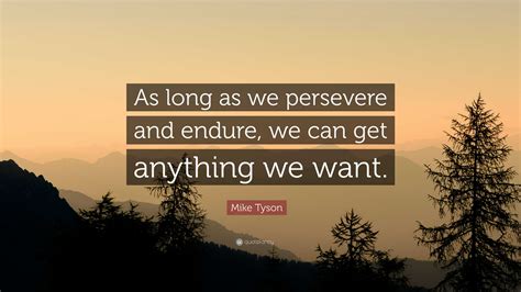 Mike Tyson Quote As Long As We Persevere And Endure We Can Get