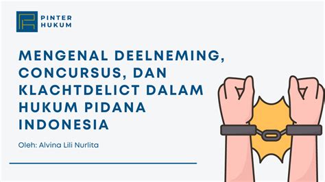 Mengenal Deelneming Concursus Dan Klachtdelict Dalam Hukum Pidana