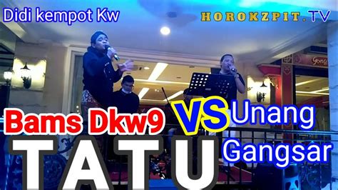 Didi Kempot Kw Bams Dkw Duet Sama Unang Gangsar Lagu Tatu Youtube