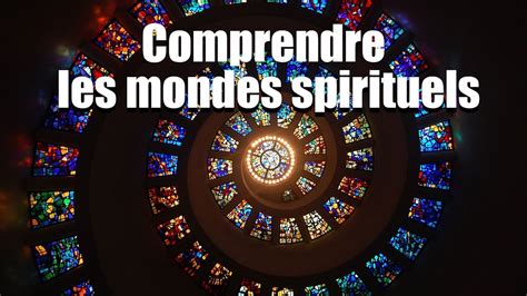 Comprendre Les Mondes Spirituels Comment Les Mondes Spirituels Sont