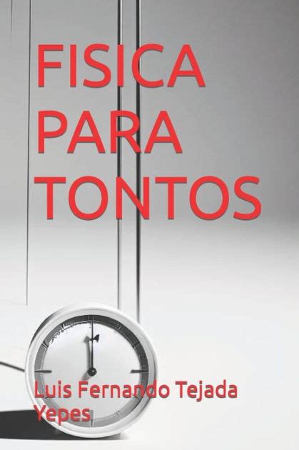 Fisica Para Tontos By Luis Fernando Tejada Yepes Paperback Barnes