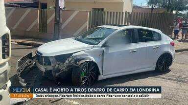 Meio Dia Paran Londrina Casal Morto A Tiros Dentro De Carro Em