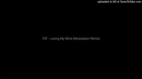 F2f Losing My Mind Modulation Remix Youtube