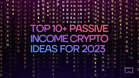 10 Ways To Earn Passive Income With Crypto In 2023 Metaverse Post