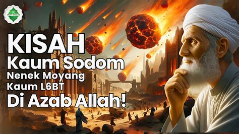 Azab Mengerikan Kisah Nabi Luth Dan Hukuman Kaum Sodom Yang Tercela