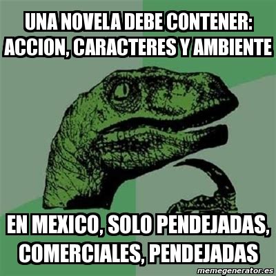 Meme Filosoraptor Una Novela Debe Contener Accion Caracteres Y