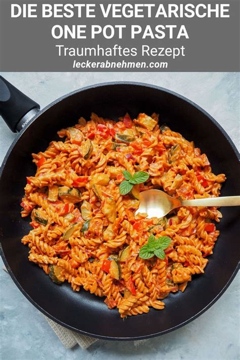 Vegetarische One Pot Pasta Mit Gem Se Eines Der Besten Nudelgerichte