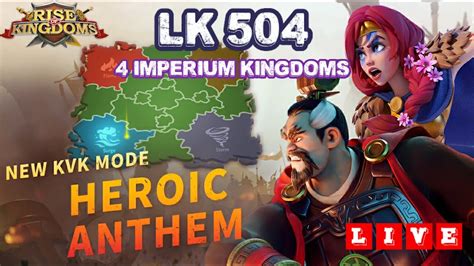 ROK LIVE 23 30 UTC LK 504 Heroic Anthem KvK Is Live 4 Imperium And