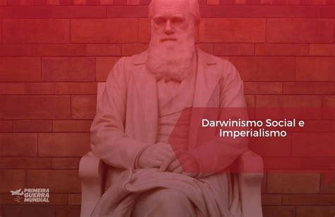 O Que O Darwinismo Social E Sua Influ Ncia Durante A Primeira Guerra