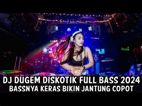 DJ DUGEM DISKOTIK FULL BASS 2024 BASSNYA KERAS BIKIN JANTUNG COPOT