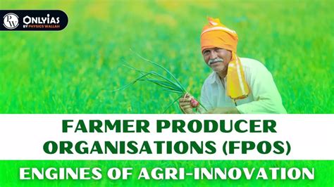 Farmer Producer Organisations FPOs Engines Of Agri Innovation