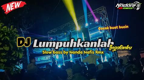 Dj Lumpuhkanlah Ingatanku Hapuskan Tentang Dia Slow Bass By Nanda Nafis