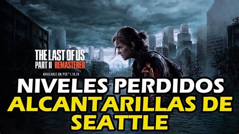 Así es el NIVEL PERDIDO de The Last of Us Part II Alcantarillas de