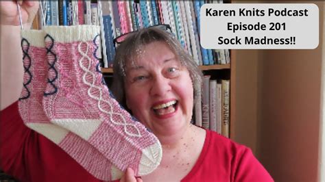 The Karen Knits Podcast Episode Sock Madness Youtube