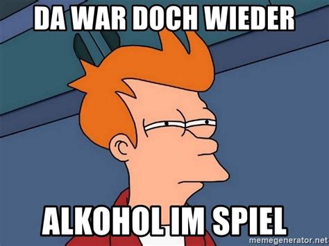 Da War Doch Wieder Alkohol Im Spiel Futurama Fry Meme Generator