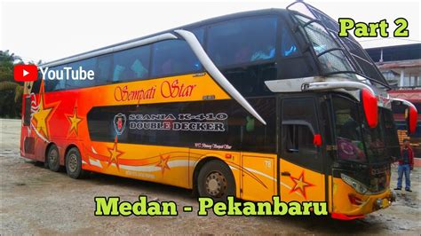 Trip Report Bus Sempati Star Double Decker Medan Pekanbaru Part 2