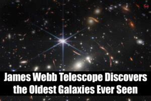 James Webb Telescope Discovers The Oldest Galaxies Ever Seen The