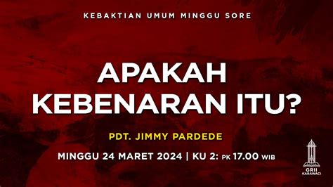 Apakah Kebenaran Itu Pdt Jimmy Pardede Kebaktian Sore Maret