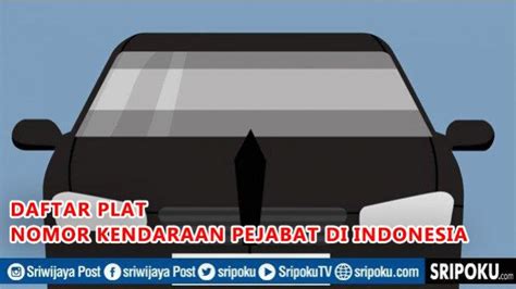 Daftar Plat Nomor Kendaraan Pejabat Di Indonesia Ingin Tahu Siapa