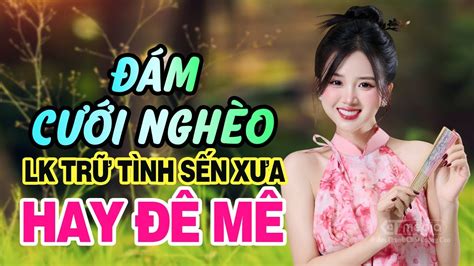 Đám Cưới Nghèo Xin Em Đừng Khóc Vu Quy Lk Nhạc Trữ Tình Chọn Lọc