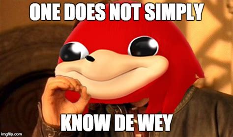 One Does Not Simply Know De Wey Imgflip