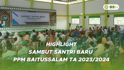 Highlight Sambut Santri Baru Ppm Baitussalam Tahun Ajaran