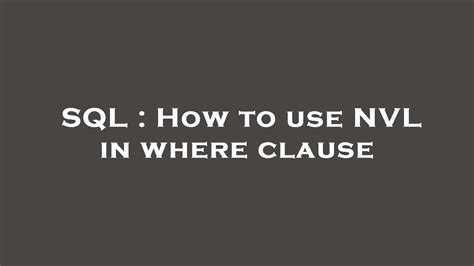 Sql How To Use Nvl In Where Clause Youtube