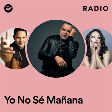 Yo No Sé Mañana Radio Playlist By Spotify Spotify