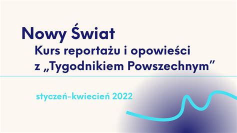 Nowy Świat Kurs reportażu i opowieści z Tygodnikiem Powszechnym