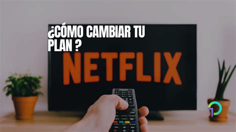 Unocero C Mo Cambiar Tu Plan De Netflix