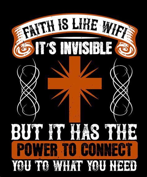 Faith Is Like Wifi Its Invisible But It Has The Power To Connect You To