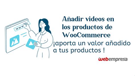 Añadir Videos En Los Productos De Woocommerce Webempresa