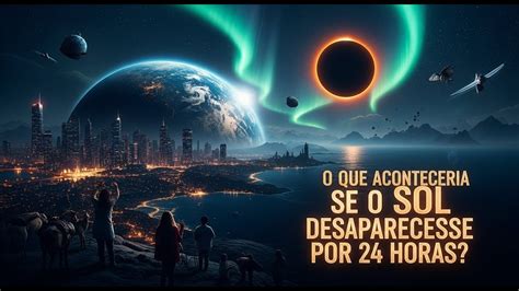 De Qual Lado O Sol Desaparece Todos Os Dias - O Dia em que o Sol Desapareceu: 24 Horas de Escuridão Total - YouTube
