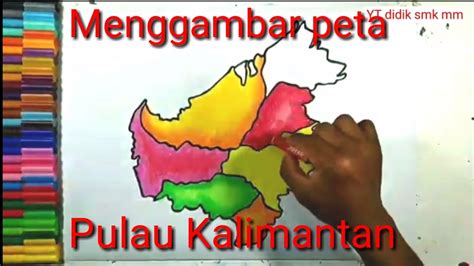 Menggambar Peta Pulau Kalimantan Ll Cara Menggambar Dan Mewarnai Peta