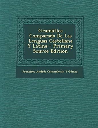 Gramática Comparada De Las Lenguas Castellana Y Latina Gómez