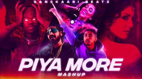 Piya More Mashup Ft Mc Stan Emiway Prod By Sanskaari Beatz